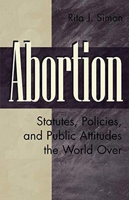 Abortion: Statutes, Policies, and Public Attitudes the World Over (History; 62)