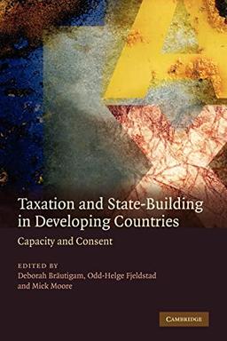 Taxation and State-Building in Developing Countries: Capacity and Consent