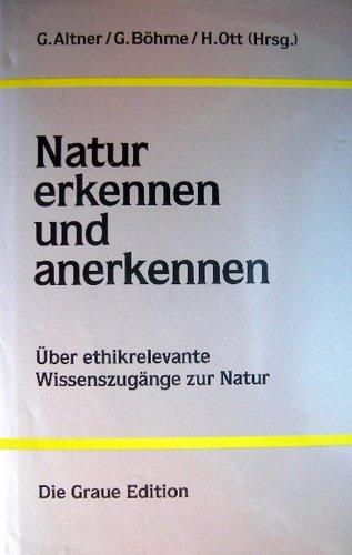 Natur erkennen und anerkennen: über ethikrelevante Wissenszugänge zur Natur