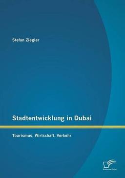 Stadtentwicklung in Dubai: Tourismus, Wirtschaft, Verkehr