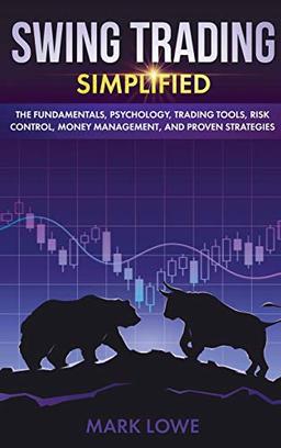 Swing Trading: Simplified - The Fundamentals, Psychology, Trading Tools, Risk Control, Money Management, And Proven Strategies (Stock Market Investing for Beginners)