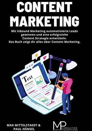 Content Marketing: Mit Inbound Marketing automatisierte Leads gewinnen und eine erfolgreiche Content Strategie entwickeln. Das Buch zeigt dir alles über Content Marketing.