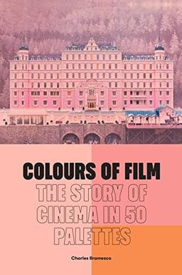 Colours of Film: The Story of Cinema in 50 Palettes