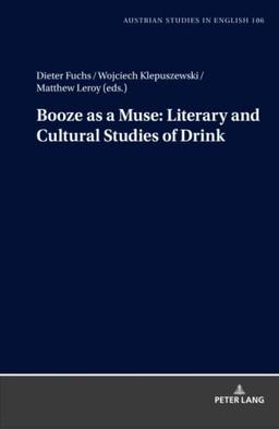 Booze as a Muse: Literary and Cultural Studies of Drink (Austrian Studies in English, Band 106)