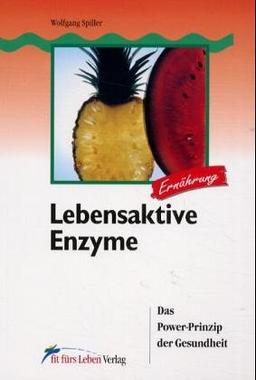 Lebensaktive Enzyme: Das Power-Prinzip der Gesundheit