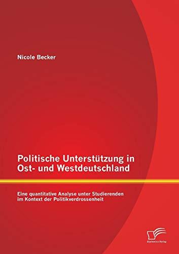 Politische Unterstützung in Ost- und Westdeutschland: Eine quantitative Analyse unter Studierenden im Kontext der Politikverdrossenheit