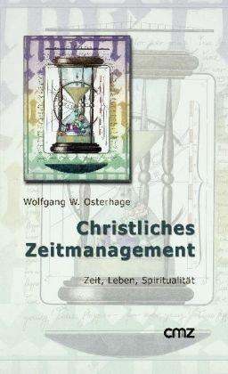 Christliches Zeitmanagement: Zeit, Leben, Spiritualität