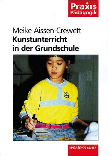 Kunstunterricht in der Grundschule (Praxis Pädagogik)