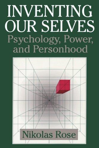 Inventing our Selves: Psychology, Power, and Personhood (Cambridge Studies in the History of Psychology)