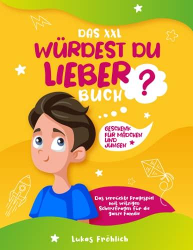 Das XXL WÜRDEST DU LIEBER Buch: Das verrückte Fragespiel mit witzigen Scherzfragen für die ganze Familie | Geschenk für Mädchen und Jungen