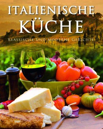 Italienische Küche: Klassische und moderne Gerichte