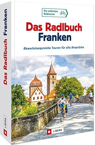 Radtouren Bayern – Das Radlbuch Franken: Abwechslungsreiche Touren für alle Ansprüche