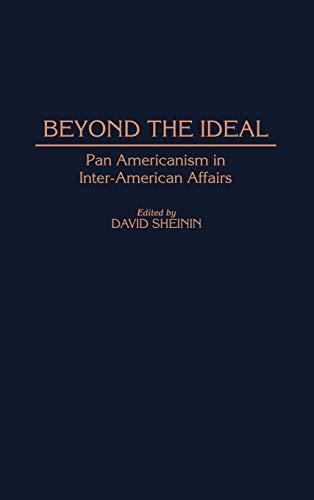 Beyond the Ideal: Pan Americanism in Inter-American Affairs (Contributions in Latin American Studies)