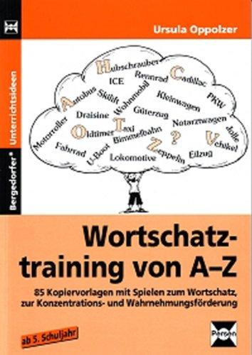 Wortschatztraining von A bis Z: 85 Kopiervorlagen mit Spielen zum Wortschatz zur Konzentrations- und Wahrnehmungsförderung.  Ab 5. Schuljahr