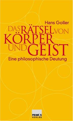 Das Rätsel von Körper und Geist. Eine philosophische Deutung.