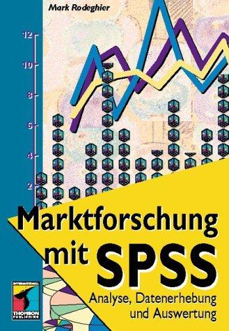 Marktforschung mit SPSS. Analyse, Datenerhebung und Auswertung