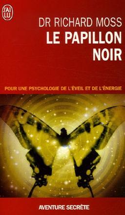 Le papillon noir : invitation à un changement radical : pour une psychologie de l'éveil et de l'énergie