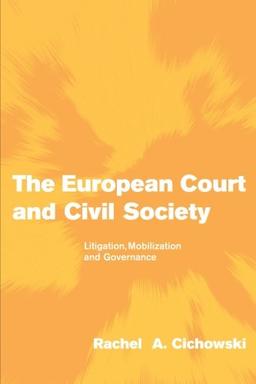 The European Court and Civil Society: Litigation, Mobilization and Governance (Themes in European Governance)