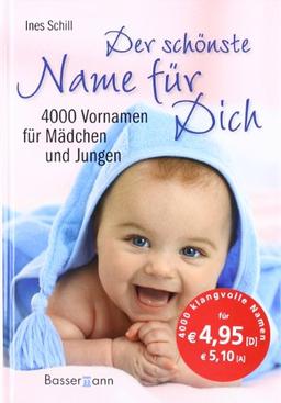 Der schönste Name für Dich: 4000 Vornamen für Mädchen und Jungen