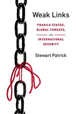 Weak Links: Fragile States, Global Threats, and International Security