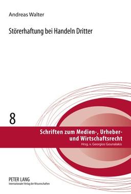 Störerhaftung bei Handeln Dritter (Schriften zum Medien-, Urheber- und Wirtschaftsrecht)