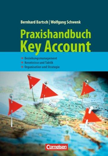 Handbücher Unternehmenspraxis: Praxishandbuch Key Account: Beziehungsmanagement - Kenntnisse und Taktik - Organisation und Strategie. Buch