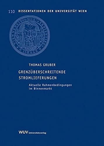 Grenzüberschreitende Stromlieferungen: Aktuelle Rahmenbedingungen im Binnenmarkt (Dissertationen der Universität Wien)