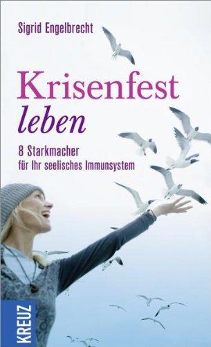 Krisenfest leben: 8 Starkmacher für Ihr psychisches Immunsystem