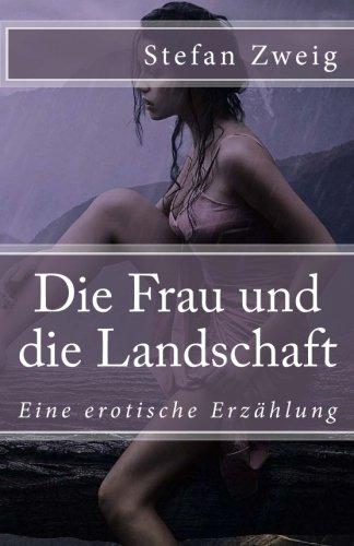 Die Frau und die Landschaft: Eine erotische Erzählung (Klassiker der Weltliteratur, Band 27)