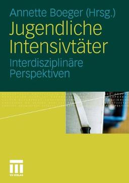 Jugendliche Intensivtäter: Interdisziplinäre Perspektiven