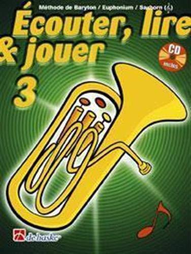 ECouter, Lire & Jouer 3 Baryton/Euph/Saxhorn Tc: MeThode De Baryton / Euphonium / Saxhorn - Cle De Sol