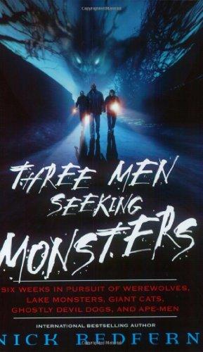 Three Men Seeking Monsters: Six Weeks in Pursuit of Werewolves, Lake Monsters, Giant Cats, Ghostly Devil Dogs, and Ape-Men