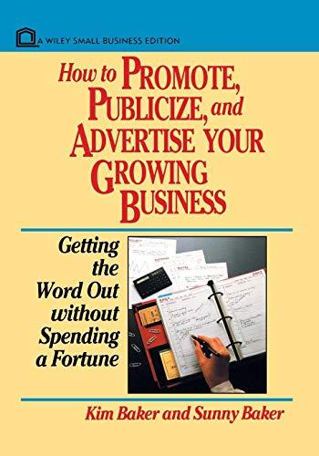 How to Promote, Publicize, and Advertise Your Growing Business: Getting the Word Out without Spending a Fortune