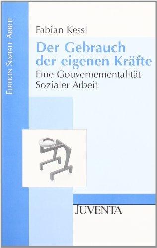 Der Gebrauch der eigenen Kräfte: eine Gouvernementalität Sozialer Arbeit.