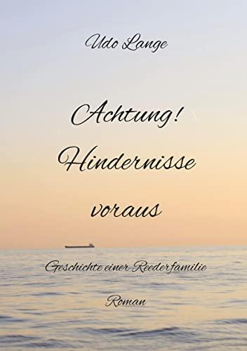 Achtung! Hindernisse voraus: Die Geschichte einer Reederfamilie