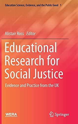 Educational Research for Social Justice: Evidence and Practice from the UK (Education Science, Evidence, and the Public Good, 1, Band 1)