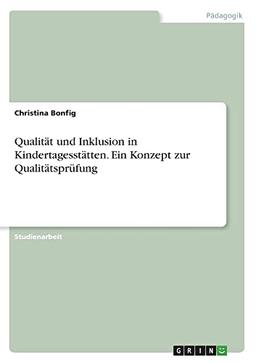 Qualität und Inklusion in Kindertagesstätten. Ein Konzept zur Qualitätsprüfung