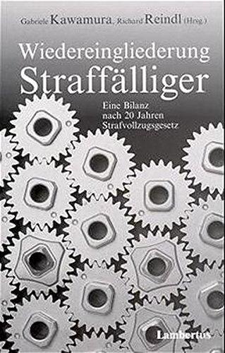 Wiedereingliederung Straffälliger - Eine Bilanz nach 20 Jahren Strafvollzugsgesetz