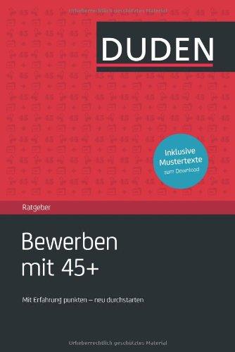 Duden Ratgeber - Bewerben mit 45 plus: Mit Erfahrung punkten - neu durchstarten