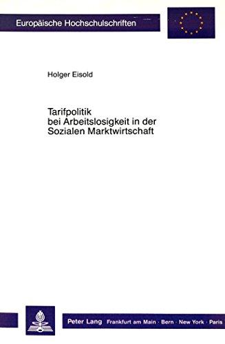 Tarifpolitik bei Arbeitslosigkeit in der Sozialen Marktwirtschaft (Europäische Hochschulschriften - Reihe V)