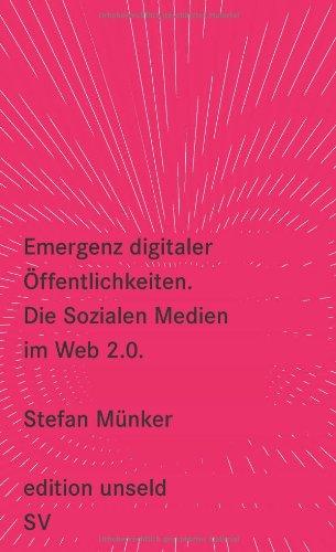 Emergenz digitaler Öffentlichkeiten: Die Sozialen Medien im Web 2.0 (edition unseld)