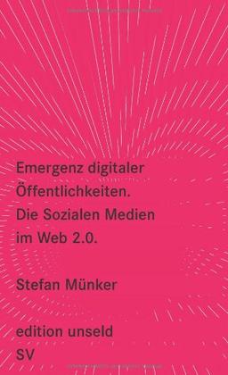 Emergenz digitaler Öffentlichkeiten: Die Sozialen Medien im Web 2.0 (edition unseld)