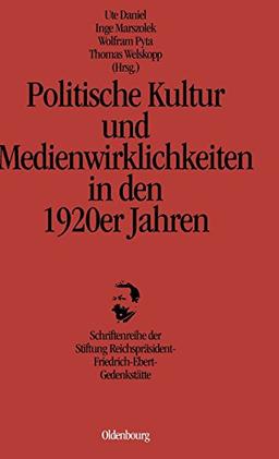 Politische Kultur und Medienwirklichkeiten in den 1920er Jahren (Schriftenreihe Der Stiftung Reichsprasident-Friedrich-Ebert-, Band 14) ... Band 14)