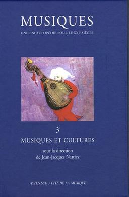 Musiques : une encyclopédie pour le XXIe siècle. Vol. 3. Musiques et cultures