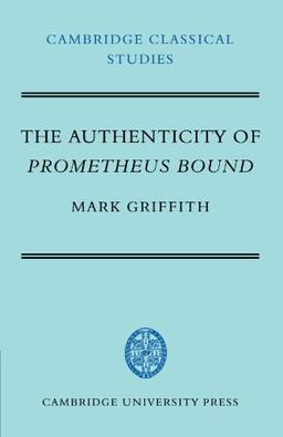 The Authenticity of Prometheus Bound (Cambridge Classical Studies)