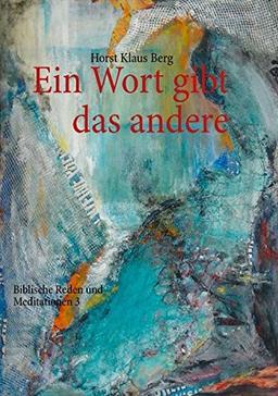 Ein Wort gibt das andere: Biblische Reden und Meditationen 3