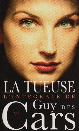 L'intégrale de Guy Des Cars. Vol. 21. La tueuse