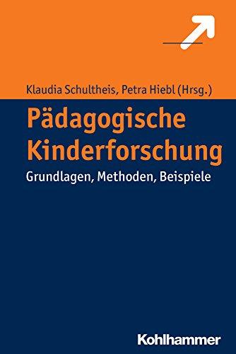 Pädagogische Kinderforschung: Grundlagen, Methoden, Beispiele