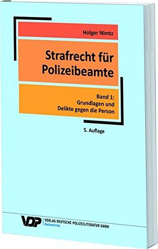 Strafrecht für Polizeibeamte: Band 1: Grundlagen und Delikte gegen die Person (VDP-Fachbuch)