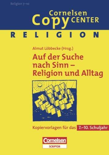 Cornelsen Copy Center: Auf der Suche nach Sinn - Religion und Alltag: Religion für das 7.-10. Schuljahr. Kopiervorlagen: Kopiervorlagen für das 7. - 10. Schuljahr